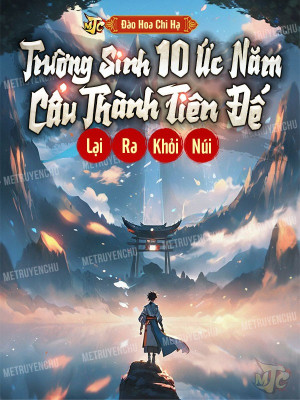 trường sinh 10 ức năm, cẩu thành tiên đế lại ra khỏi núi (c)