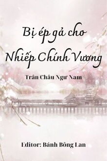 bị ép gả cho nhiếp chính vương