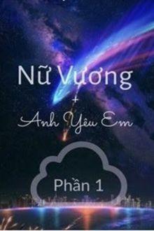 nữ vương, anh yêu em (phần 1)