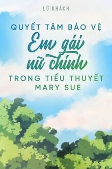 quyết tâm bảo vệ em gái nữ chính trong tiểu thuyết mary sue