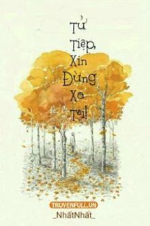 tử tiệp, xin đừng xa tôi!