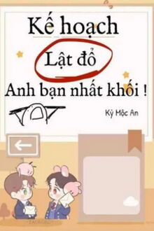 kế hoạch lật đổ anh bạn nhất khối!