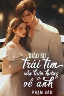 giáo sư: trái tim em vẫn luôn hướng về anh