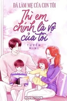 đã làm mẹ của con tôi thì em chính là vợ của tôi