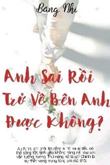 anh sai rồi. trở về bên anh, được không?