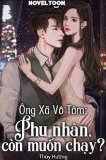 ông xã vô tâm: phu nhân, còn muốn chạy?