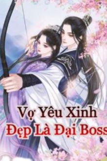 vợ yêu xinh đẹp là đại boss