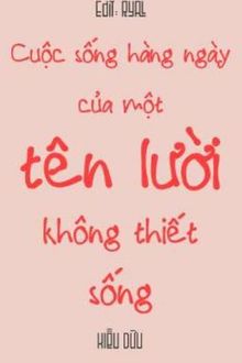 cuộc sống hàng ngày của một tên lười không thiết sống