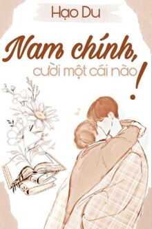 nam chính, cười một cái nào!