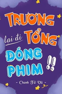 trương tổng lại đi đóng phim rồi