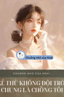 kẻ thù không đội trời chung là chồng tôi