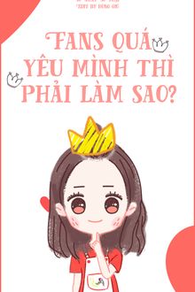 fans quá yêu mình thì phải làm sao