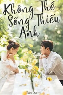 không thể sống thiếu anh