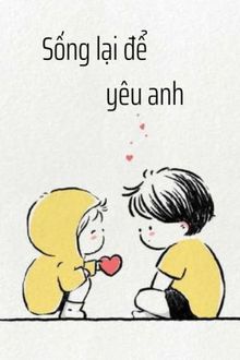 sống lại để yêu anh [đỗ cận - lâm tử dương]