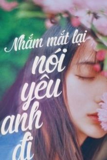 nhắm mắt lại, nói yêu anh đi