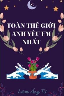 toàn thế giới anh yêu em nhất