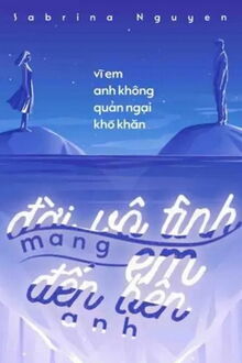 đời vô tình mang em đến bên anh