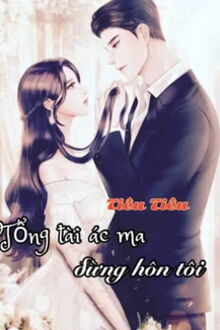 tổng tài ác ma đừng hôn tôi