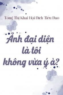 ảnh đại diện là tôi, không vừa ý à