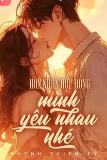 hôn nhân hợp đồng, mình yêu nhau nhé