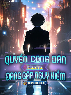 quyền công dân của ta đang gặp nguy hiểm (c)