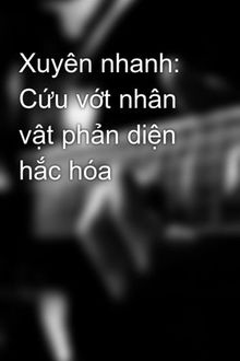 xuyên sách: cứu vớt nhân vật phản diện khỏi hắc hóa