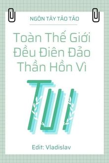 toàn thế giới đều điên đảo thần hồn vì tui