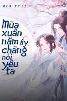 mùa xuân năm ấy chàng nói yêu ta