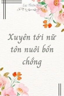 xuyên tới nữ tôn nuôi bốn chồng