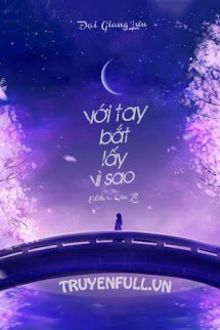 với tay bắt lấy vì sao