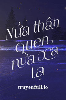 nửa thân quen, nửa xa lạ