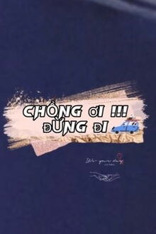 chồng ơi, đừng đi