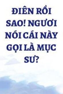 điên rồi sao ngươi gọi cái này là mục sư