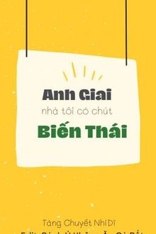 anh giai nhà tôi có chút biến thái