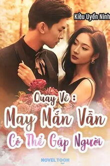 quay về: may mắn vẫn có thể gặp người