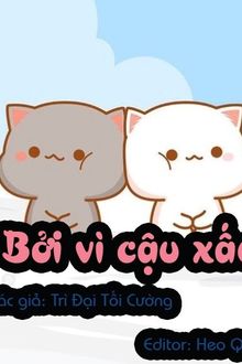 bởi vì cậu xấu