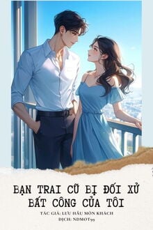 bạn trai cũ bị đối xử bất công của tôi