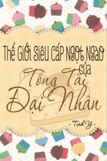 thế giới siêu cấp ngọt ngào của tổng tài đại nhân