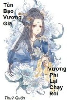 tàn bạo vương gia, vương phi lại chạy rồi