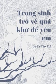 trọng sinh trở về quá khứ để yêu em