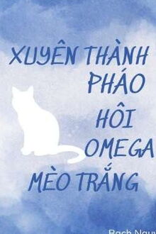 xuyên thành pháo hôi omega mèo trắng