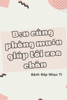 bạn cùng phòng muốn giúp tôi xoa chân