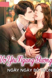 vợ yêu ngang bướng ngày ngày bỏ trốn