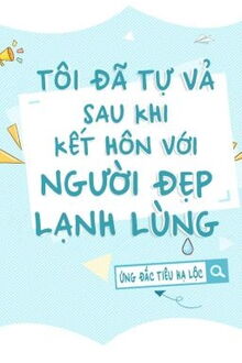 tôi đã tự vả sau khi kết hôn với người đẹp lạnh lùng