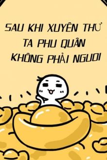 sau khi xuyên thư ta phu quân không phải người