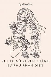 khi ác nữ xuyên thành nữ phụ phản diện