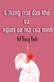 chàng trai đau khổ và người vợ ma của mình