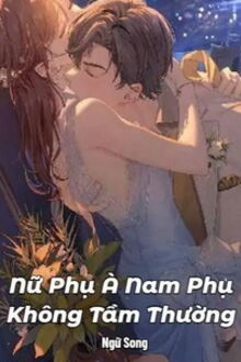 nữ phụ à nam phụ không tầm thường