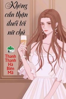 không cẩn thận đuổi tới nữ chủ